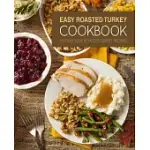 EASY ROASTED TURKEY COOKBOOK: 50 DELICIOUS ROASTED TURKEY RECIPES