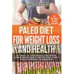 PALEO DIET FOR WEIGHT LOSS AND HEALTH: GET BACK TO YOUR PALEOLITHIC ROOTS, LOSE MASSIVE WEIGHT AND BECOME A SEXY PALEO CAVEMAN/ CAVEWOMAN!