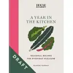 HOUSE & GARDEN A YEAR IN THE KITCHEN: SEASONAL RECIPES FOR EVERYDAY PLEASURE