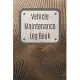 Vehicle Maintenance Log Book: Service Record Book For Cars, Trucks, Motorcycles And Automotive, Maintenance Log Book & Repairs, Moto jurnal