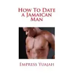 HOW TO DATE A JAMAICAN MAN: HOW TO LOVE & UNDERSTAND A JAMAICAN BLACK MAN