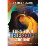 TURN YOUR TELESCOPE AROUND: YOU CAN HEAL YOURSELF