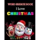WORD SEARCH BOOK I Love CHRISTMAS: Christmas A Festive Word Search Book