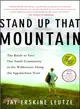 Stand Up That Mountain ─ The Battle to Save One Small Community in the Wilderness Along the Appalachian Trail