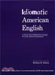 Idiomatic American English: A Step-By-Step Workbook for Learning Everyday American Expressions