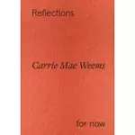 CARRIE MAE WEEMS: REFLECTIONS FOR NOW