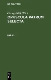Opuscula Patrum Selecta. Pars 2, Hardcover by Böhl, Georg (EDT), Brand New, F...
