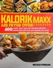 Kalorik Maxx Air Fryer Oven cookbook: Over 400 Quick, Easy, And Tasty Recipes...