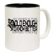 So When Is This Old Enough To Know Better Mug Cup