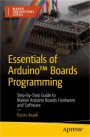 Essentials of Arduino(tm) Boards Programming: Step-By-Step Guide to Master Ardui