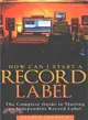 How to Start a Record Label ― The Definitive Guide to Starting and Running a Successful Record Label