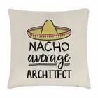 Nacho Average Architect Cushion Cover Pillow Worlds Best Favourite Funny Awesome