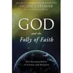 GOD AND THE FOLLY OF FAITH: THE INCOMPATIBILITY OF SCIENCE AND RELIGION
