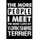 The More People I Meet The More I Love My Yorkshire terrier: Cute Yorkshire terrier Lined journal Notebook, Great Accessories & Gift Idea for Yorkshir