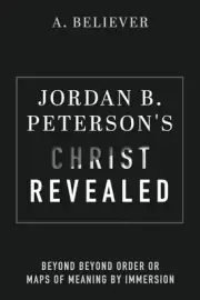 Jordan B. Peterson's Christ Revealed: Beyond Beyond Order or Maps of Meaning by