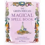 THE GREEN WICCAN MAGICAL SPELL BOOK: A COMPENDIUM OF MAGICAL KNOWLEDGE