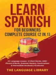 Learn Spanish For Beginners Complete Course (2 in 1): 33+ Language Lessons- 10