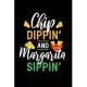 Chip Dippin’’ And Margarita Sippin’’: Journal / Notebook / Diary Gift - 6