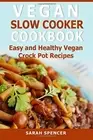 Vegan Slow Cooker Cookbook: Easy and Healthy Vegan Crock Pot Recipes. Sp<|