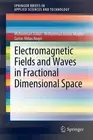 Electromagnetic Fields and Waves in Fractional Dimensional Space by Muhammad Zub