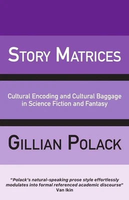 Story Matrices: Cultural Encoding and Cultural Baggage in Science Fiction and Fa