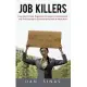 Job Killers: How Governments’ Increasing Role in the Workplace Reduces Profits and Increases Unemployment.... and the Solution That