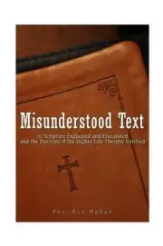 Misunderstood Text of Scripture Explained and Elucidated and the Doctrine if the