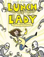 Lunch Lady and the Cyborg Substitute: Lunch Lady #1 by Jarrett Krosoczka (Englis