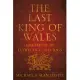 The Last King of Wales: Gruffudd Ap Llywelyn C. 1013-1063