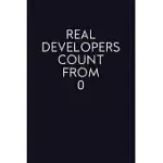REAL DEVELOPERS COUNT FROM 0: BLANK LINED JOURNAL, FUNNY NOTEBOOK, DIARY FOR DEVELOPERS, COWORKERS GIFTS