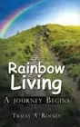Rainbow Living: A Journey Begins by Tracey A. Rockey (English) Hardcover Book