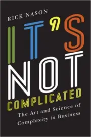 It's Not Complicated: The Art and Science of Complexity for Business Success (Ha