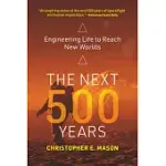 THE NEXT 500 YEARS: ENGINEERING LIFE TO REACH NEW WORLDS