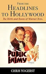 From the Headlines to Hollywood: The Birth and Boom of Warner Bros. (Film and History)