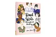 Bad Girls Throughout History 100 Remarkable Women Who Changed the World by Ann Shen