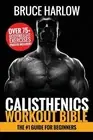 Calisthenics Workout Bible: The #1 Guide for Beginners - Over 75+ Body by Bruce