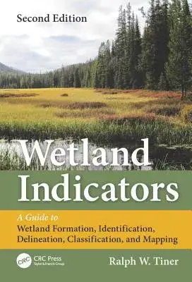 Wetland Indicators: A Guide to Wetland Formation, Identification, Delineation, Classification, and Mapping, Second Edition