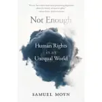 NOT ENOUGH: HUMAN RIGHTS IN AN UNEQUAL WORLD