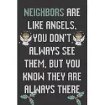 NEIGHBORS ARE LIKE ANGELS YOU DON’’T ALWAYS SEE THEM BUT YOU KNOW THEY ARE ALWAYS THERE: NEIGHBOR GIFTS: CUTE BLANK LINED NOTEBOOK JOURNAL TO WRITE IN