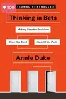 Thinking in Bets: Making Smarter Decisions When You Don'T Have All the Facts