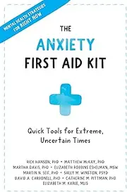 The Anxiety First Aid Kit: Quick Tools for Extreme, Uncertain Times