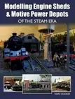 Modelling Engine Sheds and Motive Power Depots of the Steam Era.by Booker New**