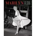 MARILYN IN THE FLASH: HER LOVE AFFAIR WITH THE PRESS 1945-1962