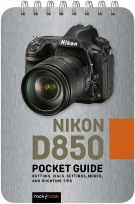Nikon D850 Guide : Buttons, Dials, Settings, Modes, and Shooting Tips, Paperb...