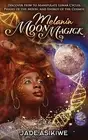 Melanin Moon Magick: Discover How to Manipulate Lunar Cycles, Pha 9798525972001
