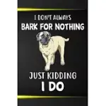 I DON’’T ALWAYS BARK FOR NOTHING JUST KIDDING I DO GRATITUDE JOURNAL: PRACTICE GRATITUDE AND DAILY REFLECTION IN THE EVERYDAY FOR BULLMASTIFF DOG PUPPY