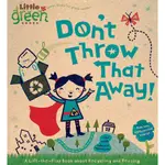 DON'T THROW THAT AWAY! ─ A LIFT-THE-FLAP BOOK ABOUT RECYCLING AND REUSING(硬頁書)/LARA BERGEN LITTLE GREEN BOOKS 【禮筑外文書店】