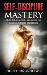 Self Discipline Mastery: Master Self-Discipline Like a Warrior and Gain Confiden
