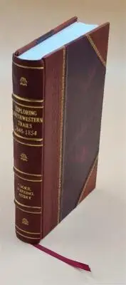 Exploring southwestern trails, 1846-1854, Volume 7 1938 by Cooke [Leather Bound]