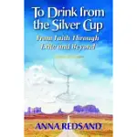 TO DRINK FROM THE SILVER CUP: FROM FAITH THROUGH EXILE AND BEYOND